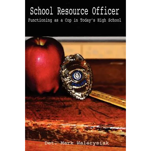 School Resource Officer: Functioning as a Cop in Today's High School