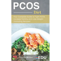 PCOS Diet: Your Complete Guide to Fight PCOS, Increase Fertility and Lose Weight (Including Recipes)