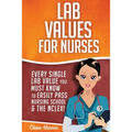 Lab Values for Nurses: Every Single Lab Value You Must Know To Easily Pass Nursing School & The NCLEX!