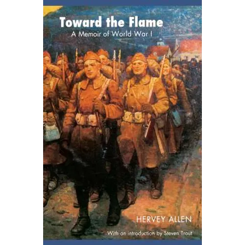 Toward the Flame: A Memoir of World War I