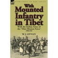 With Mounted Infantry in Tibet: With the Indian Army of the 'Tibet Mission Force' 1903-04
