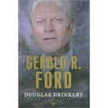 Gerald R. Ford: The American Presidents Series: The 38th President, 1974-1977
