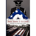 And Then I Cried: Stories of a Mortuary Nco