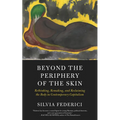 Beyond the Periphery of the Skin: Rethinking, Remaking, and Reclaiming the Body in Contemporary Capitalism