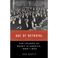 Age of Betrayal: The Triumph of Money in America, 1865-1900