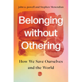 Belonging Without Othering: How We Save Ourselves and the World