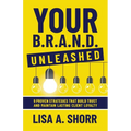 Your B.R.A.N.D. Unleashed: 9 Proven Strategies That Build Trust and Maintain Lasting Client Loyalty