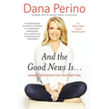 And the Good News Is...: Lessons and Advice from the Bright Side