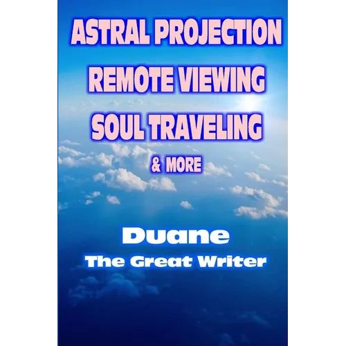 Astral Projection Remote Viewing Soul Traveling & More