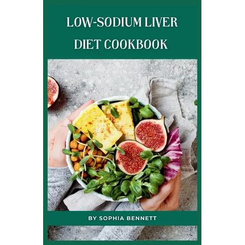 Low-Sodium Liver Diet Cookbook: Flavorful and Nutritious Recipes for a Healthy Liver