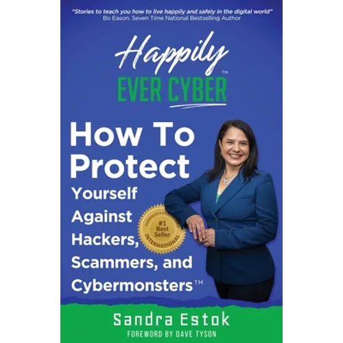 Happily Ever Cyber!: Protect Yourself Against Hackers, Scammers, and Cybermonsters