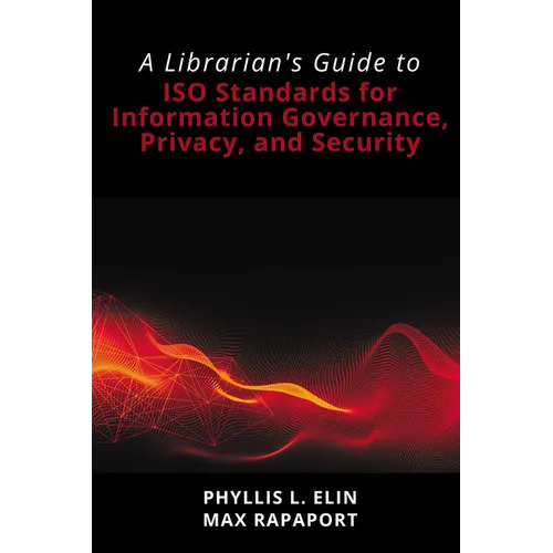 A Librarian's Guide to ISO Standards for Information Governance, Privacy, and Security