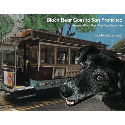 Black Bear Goes to San Francisco: Another Black Bear Sled Dog Adventure