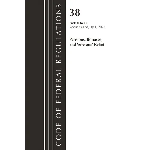 Code of Federal Regulations, Title 38 Pensions, Bonuses and Veterans' Relief 0-17, Revised as of July 1, 2023