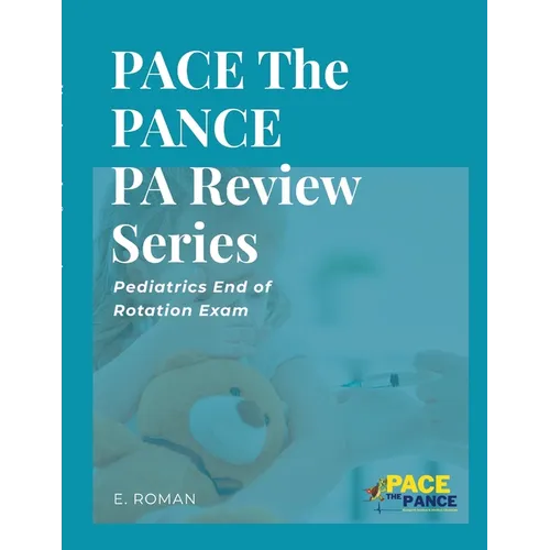 PACE The PANCE PA Review Series: Pediatrics End of Rotation Exam