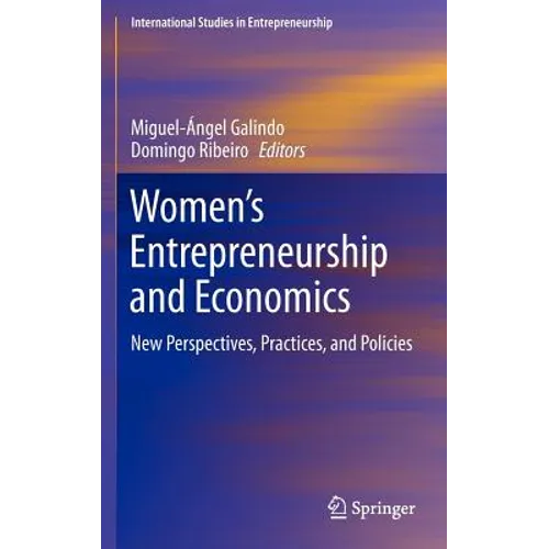 Women's Entrepreneurship and Economics: New Perspectives, Practices, and Policies