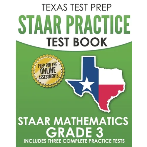 TEXAS TEST PREP STAAR Practice Test Book STAAR Mathematics Grade 3: Includes 3 Complete STAAR Math Practice Tests
