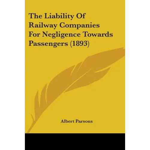The Liability Of Railway Companies For Negligence Towards Passengers (1893)