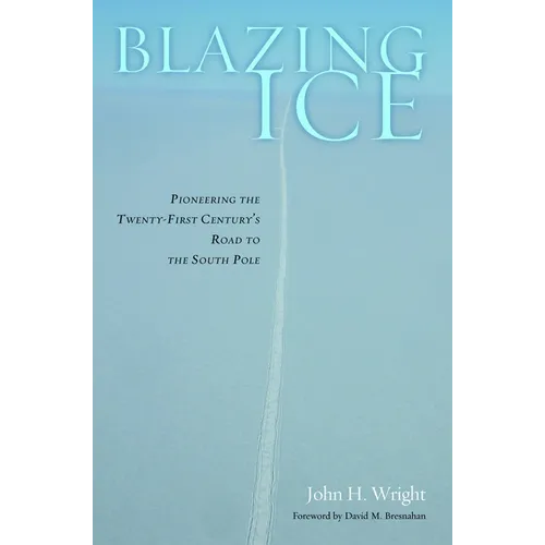 Blazing Ice: Pioneering the Twenty-First Century's Road to the South Pole
