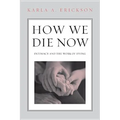 How We Die Now: Intimacy and the Work of Dying