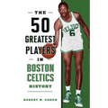 The 50 Greatest Players in Boston Celtics History