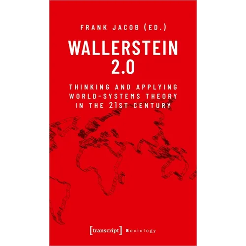 Wallerstein 2.0: Thinking and Applying World-Systems Theory in the 21st Century