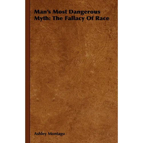 Man's Most Dangerous Myth: The Fallacy of Race