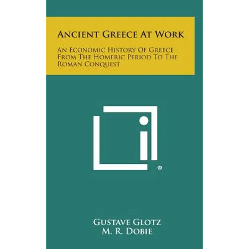 Ancient Greece at Work: An Economic History of Greece from the Homeric Period to the Roman Conquest