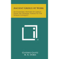 Ancient Greece at Work: An Economic History of Greece from the Homeric Period to the Roman Conquest