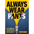 Always Wear Pants: And 99 Other Tips for Surviving and Thriving While You Work from Home