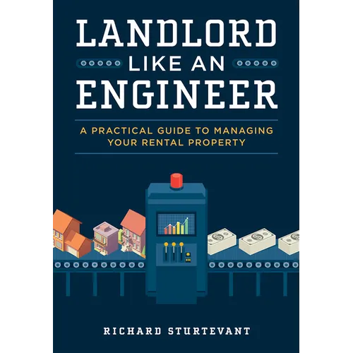 Landlord Like an Engineer: A Practical Guide to Managing Your Rental Property
