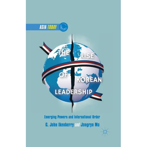 The Rise of Korean Leadership: Emerging Powers and Liberal International Order