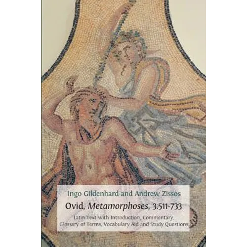 Ovid, Metamorphoses, 3.511-733: Latin Text with Introduction, Commentary, Glossary of Terms, Vocabulary Aid and Study Questions