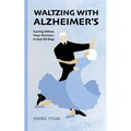 Waltzing With Alzheimer's: Caring When Your Partner is Out of Step