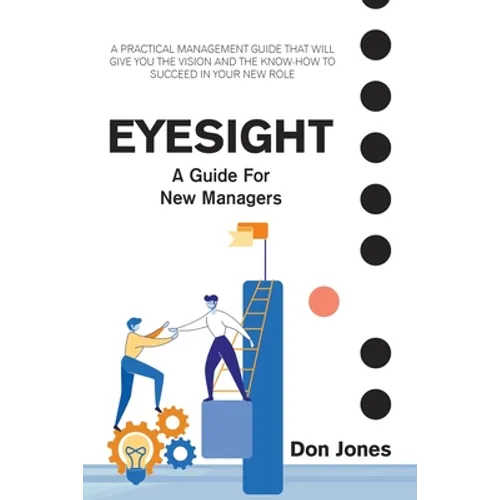 Eyesight: A Practical Management Guide for New Leaders