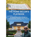 The Home Seller's Playbook: A Comprehensive Guide to Successfully Selling Your Home