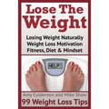 Lose The Weight: 99 Weight Loss Tips