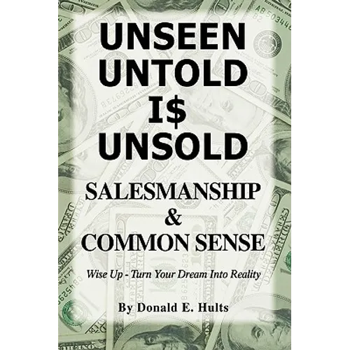 Unseen Untold Is Unsold: Salesmanship & Common Sense