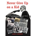 Never Give Up on a Kid.: The Chronicles of the Life and Career of Emilio Dee Dabramo, Educator/Humanitarian Extraordinaire.