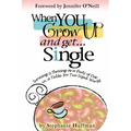 When You Grow Up and Get...Single: Surviving and Thriving as a Party of One in a Table-for-Two-Sized World