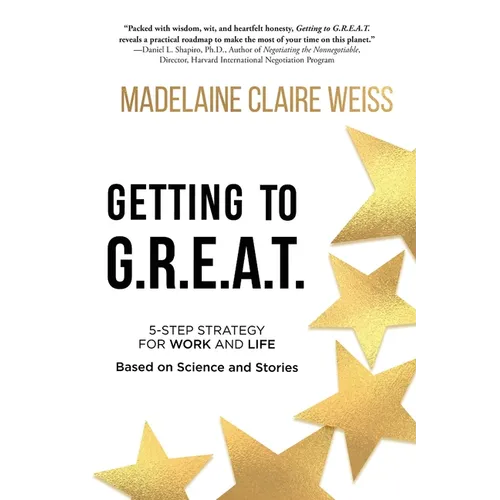 Getting to G.R.E.A.T.: A 5-Step Strategy For Work and Life; Based on Science and Stories