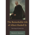 The Remarkable Life of Albert Haskell, Jr.: The King of Crown City