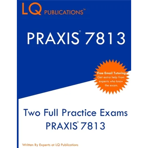 PRAXIS 7813: Two Full Practice Exams PRAXIS 7813