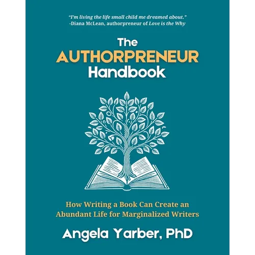 The Authorpreneur Handbook: How Writing a Book Can Create an Abundant Life for Marginalized Writers