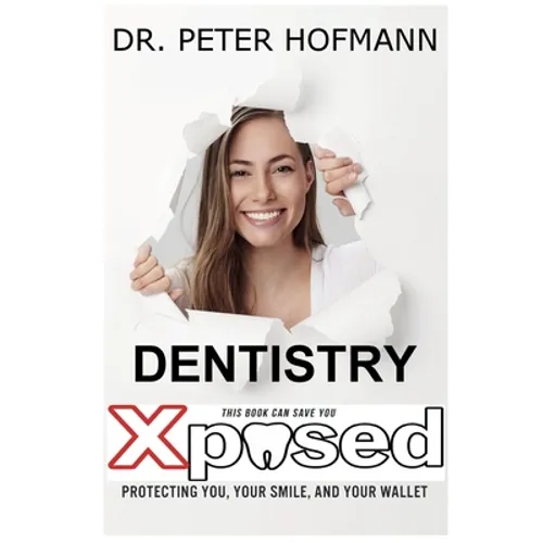 Dentistry Xposed: Protecting You, Your Smile, and Your Wallet