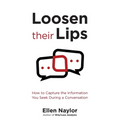Loosen Their Lips: How to Capture the Information You Seek During a Conversation