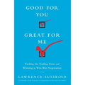 Good for You, Great for Me (Intl Ed): Finding the Trading Zone and Winning at Win-Win Negotiation