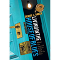 Living in the House of Blues: Behind the Doors of a House Filled with the Blues