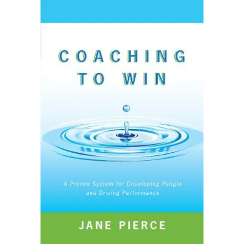 Coaching to Win: A Proven System for Developing People and Driving Performance
