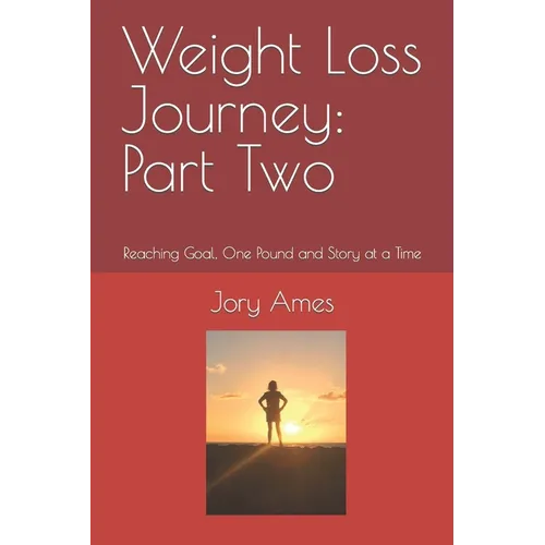 Weight Loss Journey: Part Two: Reaching Goal, One Pound and Story at a Time